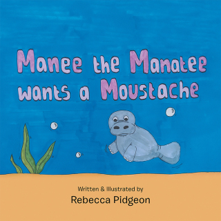Cover image: Manee the Manatee Wants a Moustache 9781796009163