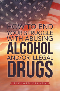 Cover image: How to End Your Struggle with Abusing Alcohol And/Or Illegal Drugs 9781796010343