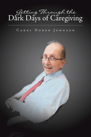 Cover image: Getting Through the Dark Days of Caregiving 9781796012415