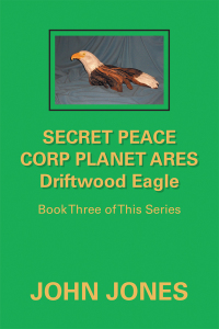 Cover image: Secret Peace Corp Planet Ares Driftwood Eagle 9781796012569