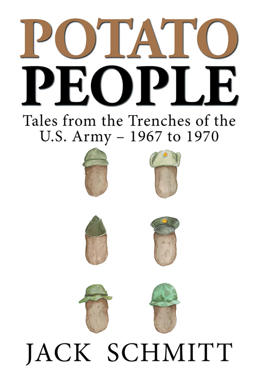 Potato People Tales from the Trenches of the U.S. Army—1967 to 1970