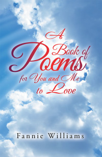 Cover image: A Book of Poems for You and Me to Love 9781796018004