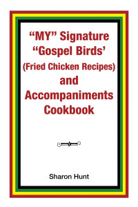 Imagen de portada: My” Signature “Gospel Birds’  (Fried Chicken Recipes) and Accompaniments Cookbook 9781796019469