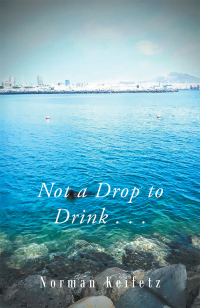 Cover image: Not a Drop to Drink . . . 9781796021417