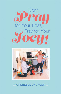 Imagen de portada: Don’t Pray for Your Boaz, Pray for Your Joey! 9781796021608