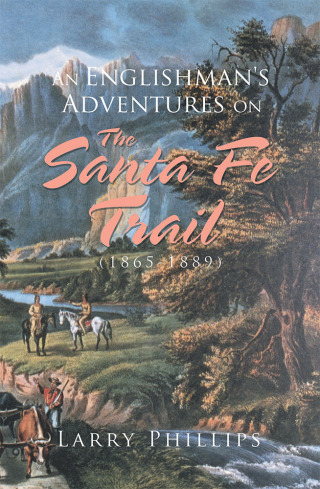 Cover image: An Englishman’s Adventures on the Santa Fe Trail (1865–1889) 9781796022070