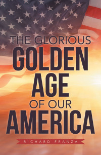 Imagen de portada: The Glorious Golden Age of Our America 9781796022995