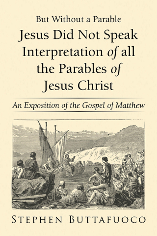Cover image: But Without a Parable Jesus Did Not Speak Interpretation of All the Parables of Jesus Christ 9781796023060