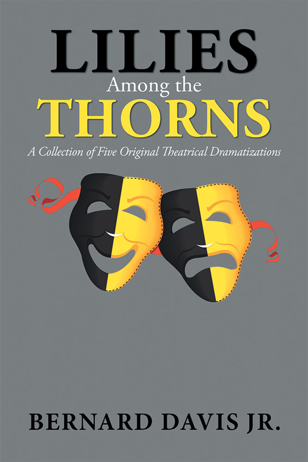 Lilies Among the Thorns A Collection of Five Original Theatrical Dramatizations
