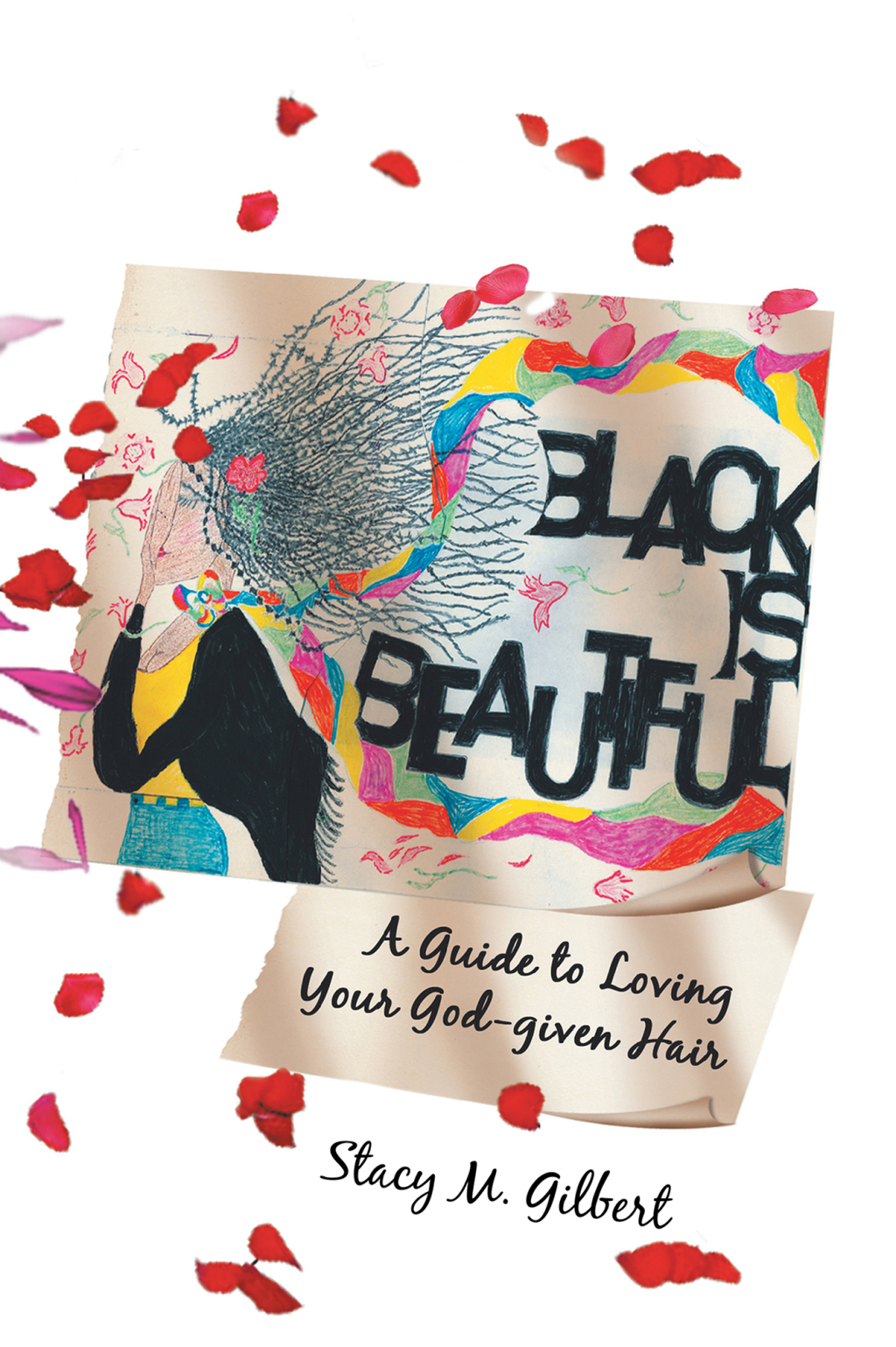 Black is Beautiful A Guide to Loving Your God-given Hair