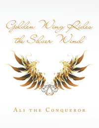 Imagen de portada: Golden Wing Rides the Silver Wind 9781796026351