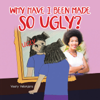 Imagen de portada: Why Have I Been Made so Ugly? 9781796031959
