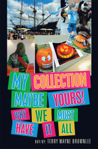 Omslagafbeelding: MY COLLECTION  MAYBE YOURS!  WHY WE MUST  HAVE IT ALL 9781796033526