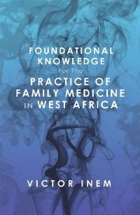 Imagen de portada: Foundational Knowledge  for the  Practice of Family Medicine in West Africa 9781796036817