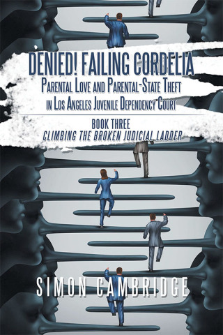 Cover image: Denied! Failing Cordelia: Parental Love and Parental-State Theft in Los Angeles Juvenile Dependency Court 9781796037050