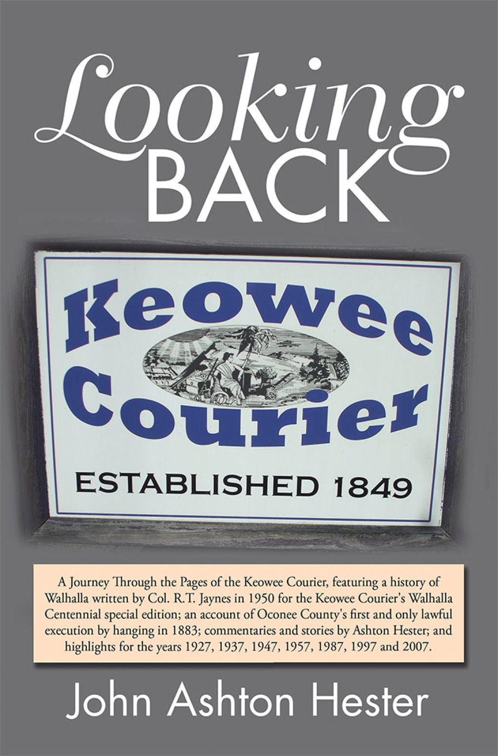 Looking Back A Journey Through the Pages of the Keowee Courier for the Years 1927, 1937, 1947, 1957, 1987, 1997 and 2007