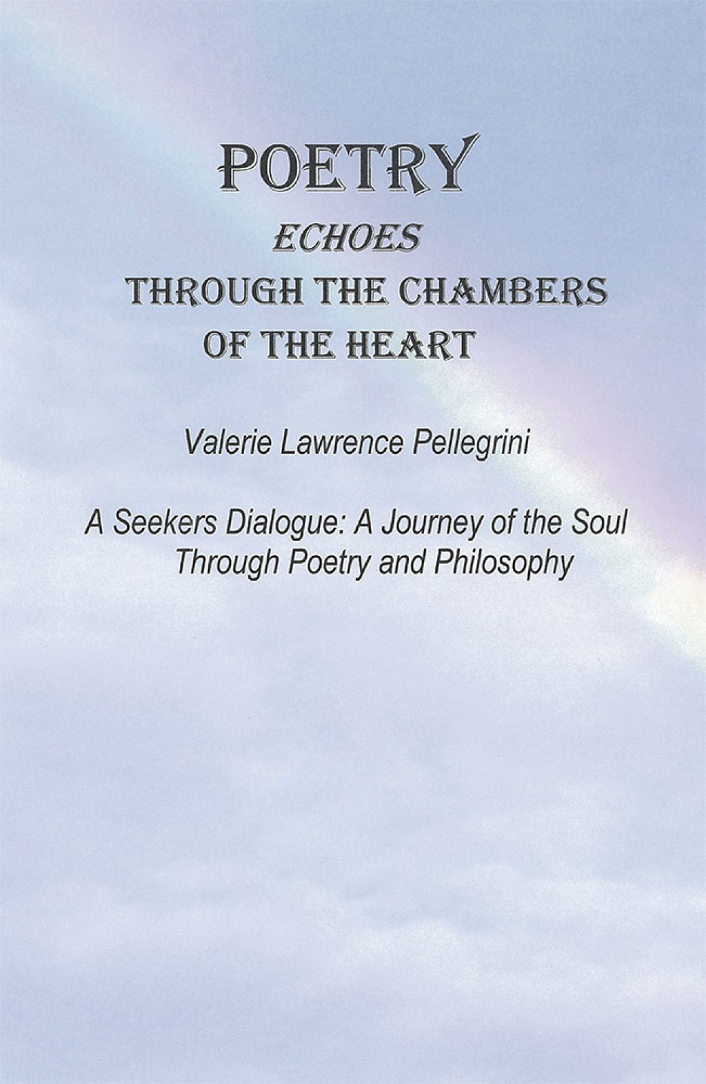 Poetry Echoes Through the Chambers of the Heart A Seekers Dialogue: a Journey of the Soul Through Poetry and Philosophy