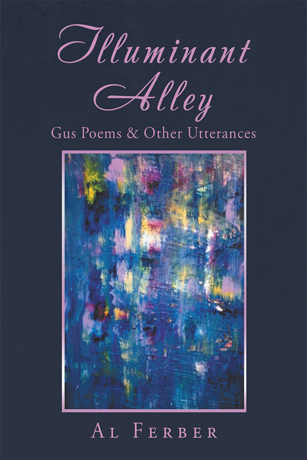 Illuminant Alley Gus Poems & Other Utterances