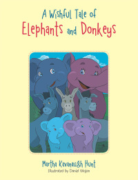 表紙画像: A Wishful Tale of Elephants and Donkeys 9781796052015