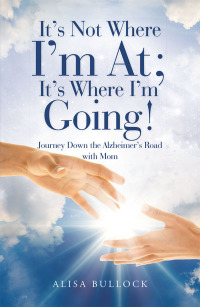 Cover image: It’s Not Where I’m At; It’s Where I’m Going! 9781796053593