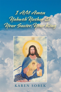 Cover image: I Am Amen Yahweh Yashar'el Your Savior, Your King 9781796056402