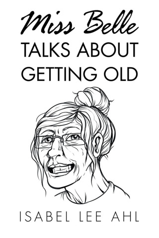Imagen de portada: Miss Belle Talks About Getting Old 9781796060973