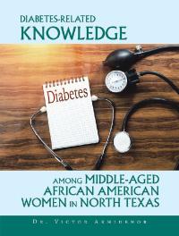 表紙画像: Diabetes-Related Knowledge Among Middle-Aged African American Women in North Texas 9781796062199