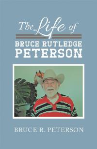 Omslagafbeelding: The Life of Bruce Rutledge Peterson 9781796064834