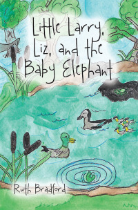 Imagen de portada: Little Larry, Liz, and  the Baby Elephant 9781796065312