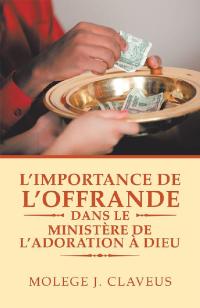 Cover image: L’Importance De L’Offrande Dans Le Ministère De L’Adoration À Dieu 9781796066654