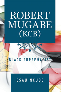 Cover image: Robert Mugabe, Kcb 9781796067255