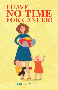 Cover image: I Have No Time for Cancer! 9781796068559