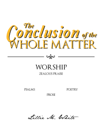 表紙画像: The Conclusion of the Whole Matter - Worship: Zealous Praise 9781462896165
