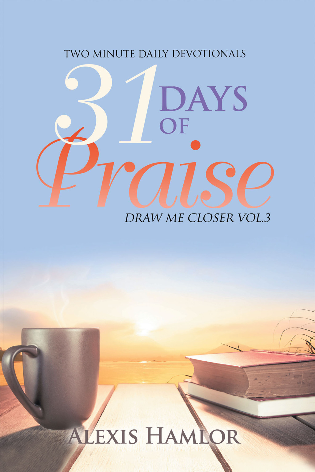 31 Days of Praise Draw Me Closer Vol.3