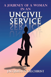 Imagen de portada: A Journey of a Woman in an Uncivil Service 9781796072693
