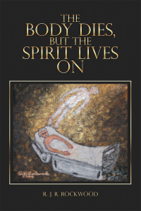 Cover image: The Body Dies, but the Spirit Lives On 9781796072969