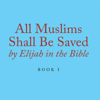Cover image: All Muslims Shall Be Saved by Elijah in the Bible 9781796074314