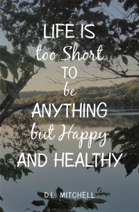 Cover image: Life Is Too Short to Be Anything but Happy and Healthy 9781796077384