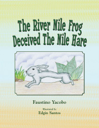 Imagen de portada: The River Nile Frog Deceived the Nile Hare 9781436395588