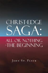 Cover image: Christ-Edge Saga: All or Nothing-The Beginning 9781796089561