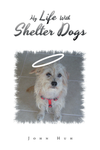 Cover image: My Life with Shelter Dogs 9781796090482