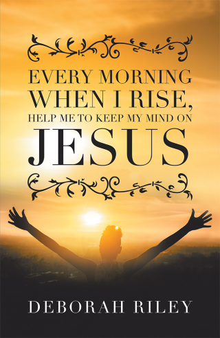 Cover image: Every Morning When I Rise, Help Me to Keep My Mind on Jesus 9781796092448