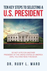 Cover image: Ten Key Steps to Selecting a U.S. President 9781796092837