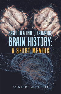 Imagen de portada: Based on a True (Traumatic) Brain History: a Short Memoir 9781796097320