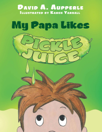 Titelbild: My Papa Likes Pickle Juice 9781465375773