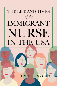 Imagen de portada: The Life and Times of the Immigrant  Nurse in the Usa 9781796097740