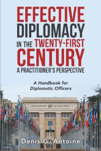 Cover image: Effective Diplomacy in the Twenty-First Century a Practitioner’s Perspective 9781796097771