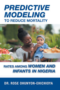 Imagen de portada: Predictive Modeling to Reduce Mortality Rates Among Women and Infants in Nigeria 9781796099225