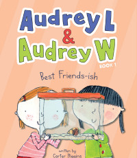 Immagine di copertina: Audrey L and Audrey W: Best Friends-ish 9781452183947