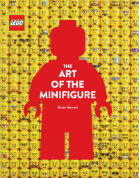 表紙画像: LEGO The Art of the Minifigure 9781452182261